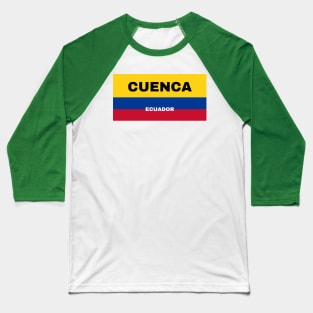 Cuenca City in Ecuadorian Flag Colors Baseball T-Shirt